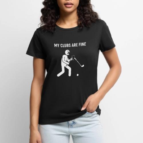 My Clubs Are Fine Funny Angry Golfer Broken Club - Women's Premium T-Shirt