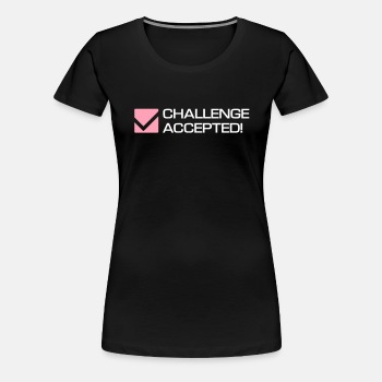 Challenge Accepted - Premium T-shirt for women