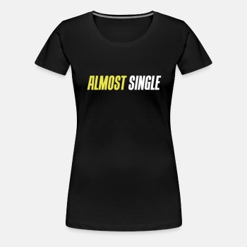 Almost single - Premium T-shirt for women