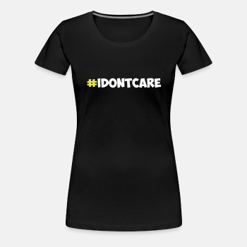 #idontcare - Premium T-shirt for women