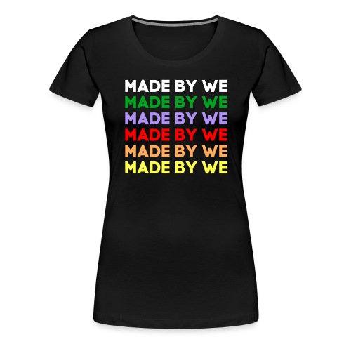 MADE BY WE (Multicolor on Black) - Women's Premium T-Shirt