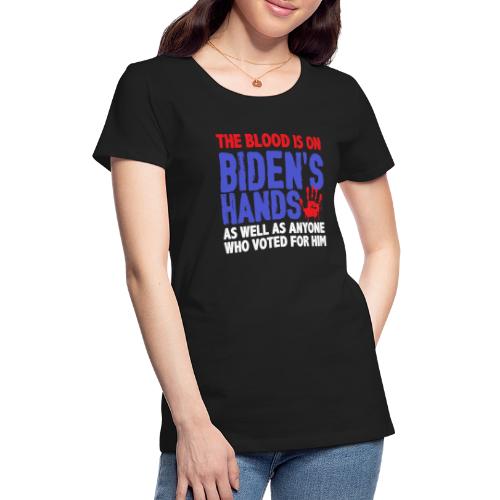 The blood is on Bidens Hands as well funny gifts - Women's Premium T-Shirt