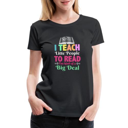 I Teach Little People To Read Funny Reading gifts - Women's Premium T-Shirt