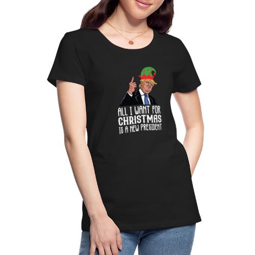 All I Want For Christmas Is A New President Gift - Women's Premium T-Shirt