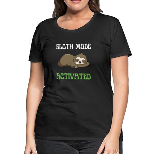 Sloth Mode Activated Enjoy Doing Nothing Sloth - Women's Premium T-Shirt