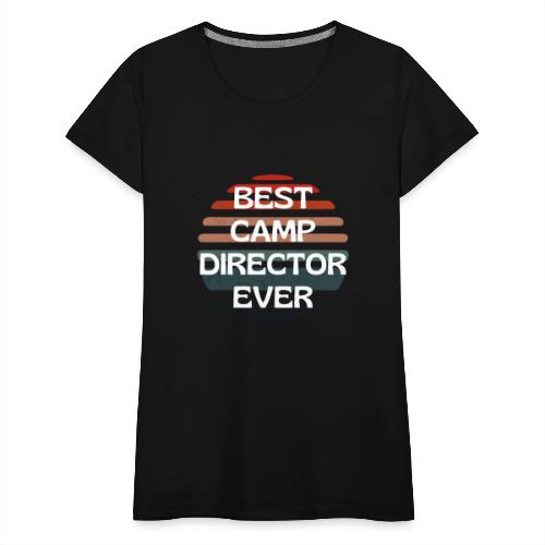 Best Camp Director Ever Funny Camping Gifts Tee - Women's Premium T-Shirt