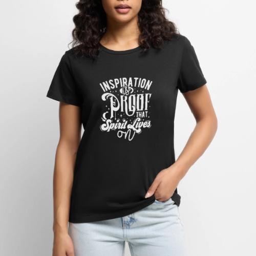 Inspiration Is Proof That Spirit Lives On - Women's Premium T-Shirt