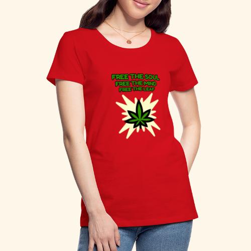 FREE THE SOUL - FREE THE MIND - FREE THE LEAF - Women's Premium T-Shirt
