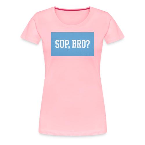 sup bro tee #2 - Women's Premium T-Shirt
