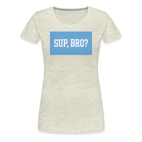 sup bro tee #2 - Women's Premium T-Shirt