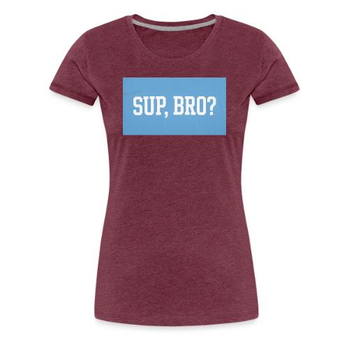 sup bro tee #2 - Women's Premium T-Shirt