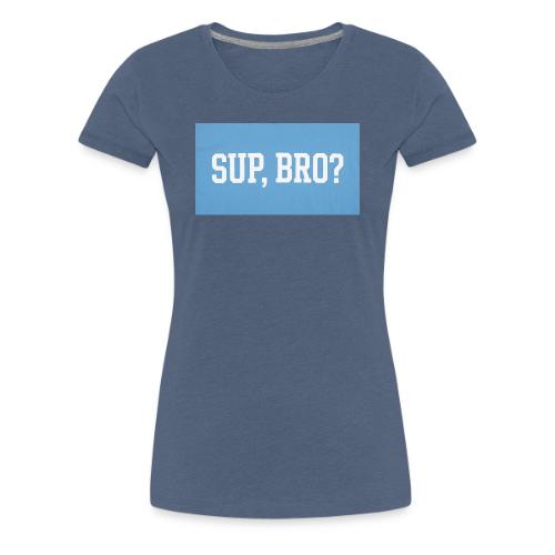 sup bro tee #2 - Women's Premium T-Shirt