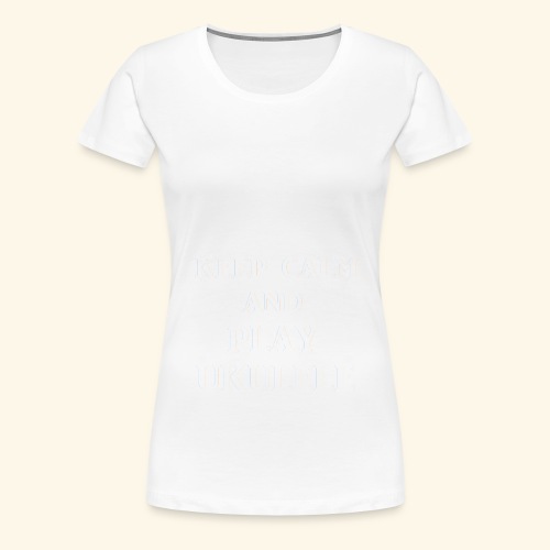 keepcalmplayukulelewht - Women's Premium T-Shirt