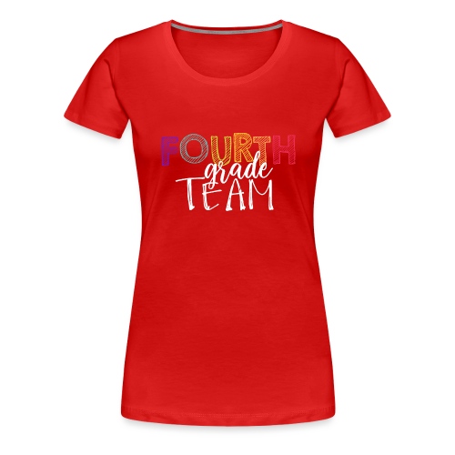 Fourth Grade Team Grade Level Team Teacher T-Shirt - Women's Premium T-Shirt