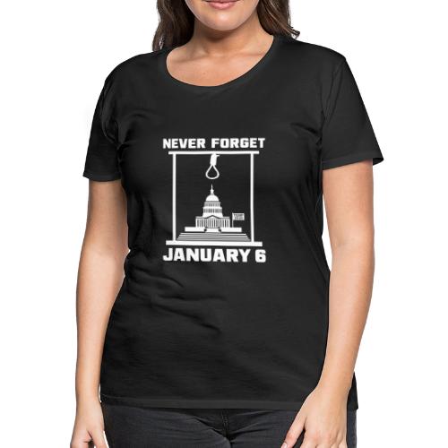 Never Forget January 6 - Women's Premium T-Shirt