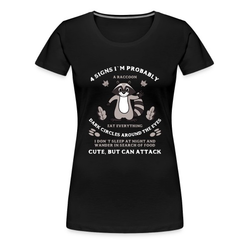 4 signs that I`m a Raccoon T-shirt - Women's Premium T-Shirt