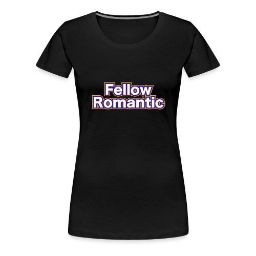 Fellow Romantic - Women's Premium T-Shirt