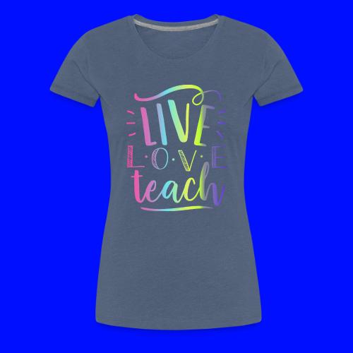 Live Love Teach Tie Dye Teacher T-Shirts - Women's Premium T-Shirt