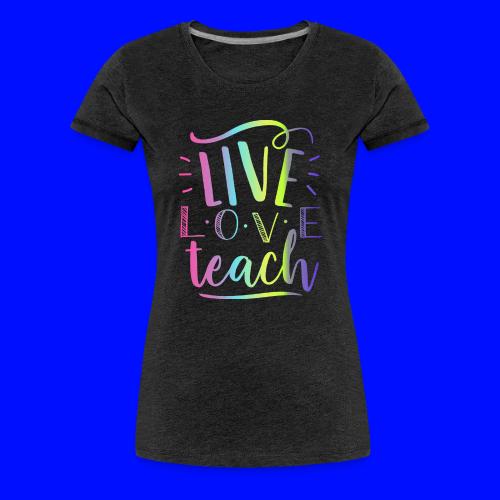 Live Love Teach Tie Dye Teacher T-Shirts - Women's Premium T-Shirt
