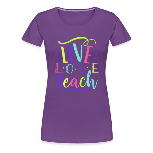 Live Love Teach Neon Teacher T-Shirts - Women's Premium T-Shirt