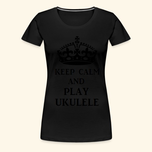 keep calm play ukulele bl - Women's Premium T-Shirt