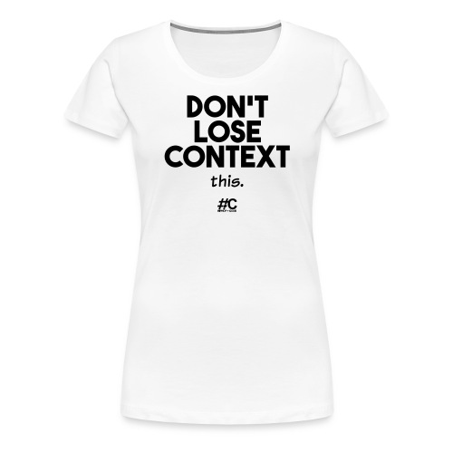 Don't lose context - Women's Premium T-Shirt