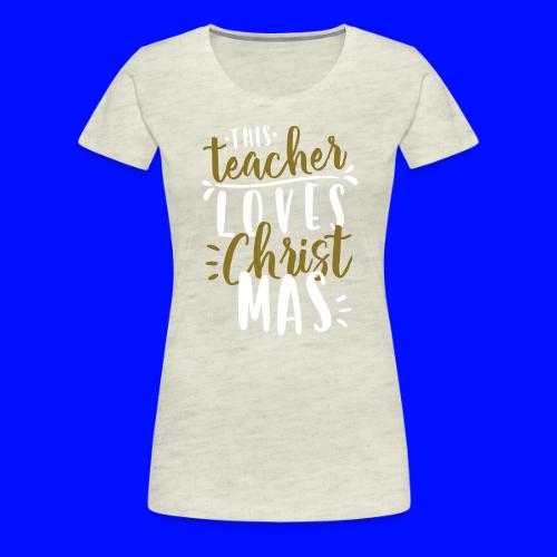 This Teacher Loves Christmas Teacher T-Shirts - Women's Premium T-Shirt