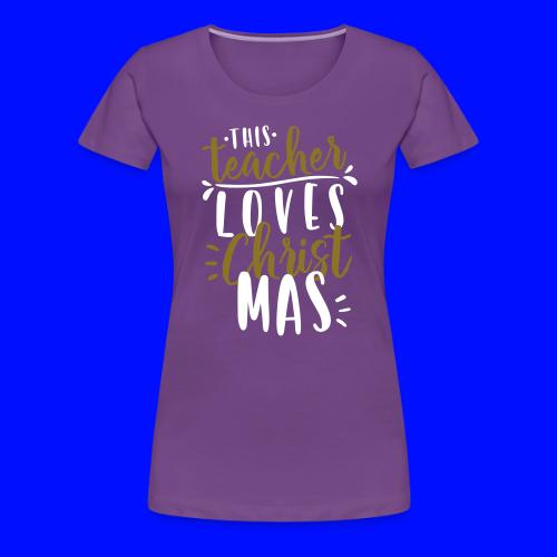 This Teacher Loves Christmas Teacher T-Shirts - Women's Premium T-Shirt