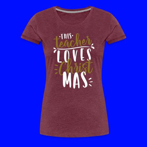 This Teacher Loves Christmas Teacher T-Shirts - Women's Premium T-Shirt