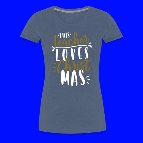 This Teacher Loves Christmas Teacher T-Shirts - Women's Premium T-Shirt