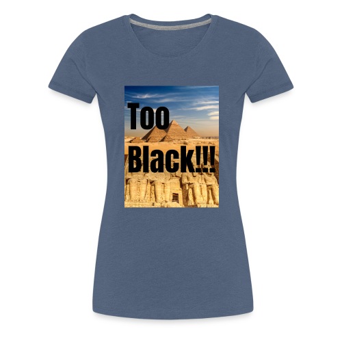Too Black pyramid 1 - Women's Premium T-Shirt