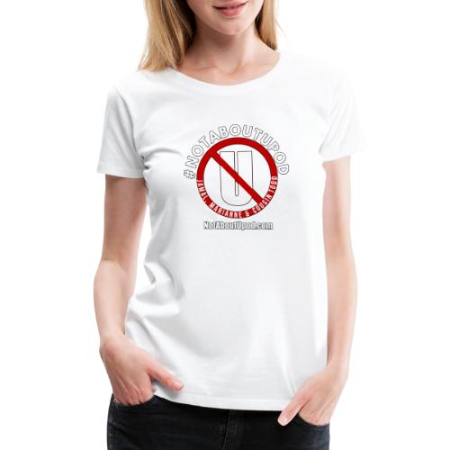 #NotAboutUpod - Women's Premium T-Shirt