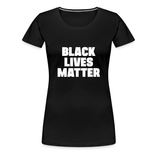 BLACK LIVES MATTER - Women's Premium T-Shirt