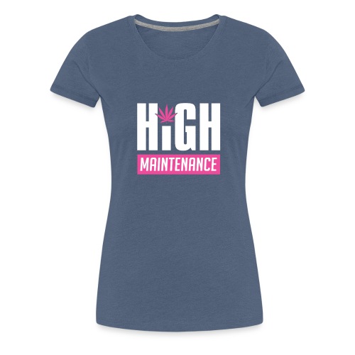 High Maintenance - Women's Premium T-Shirt