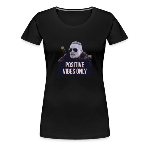 Uhtred Positive Vibes Only - Women's Premium T-Shirt