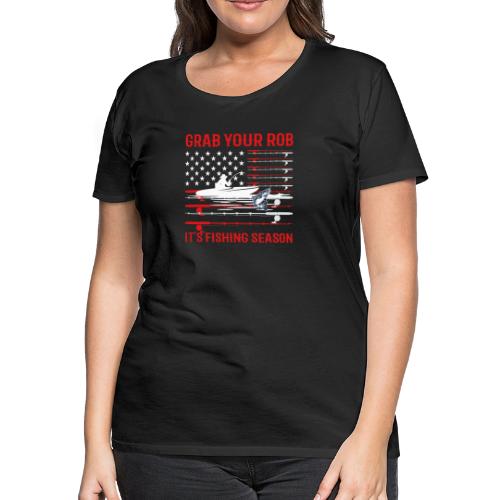 Grab Your Rod Let's Go Fishing Season T shirt - Women's Premium T-Shirt