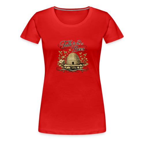 Talk To The Bees - Women's Premium T-Shirt