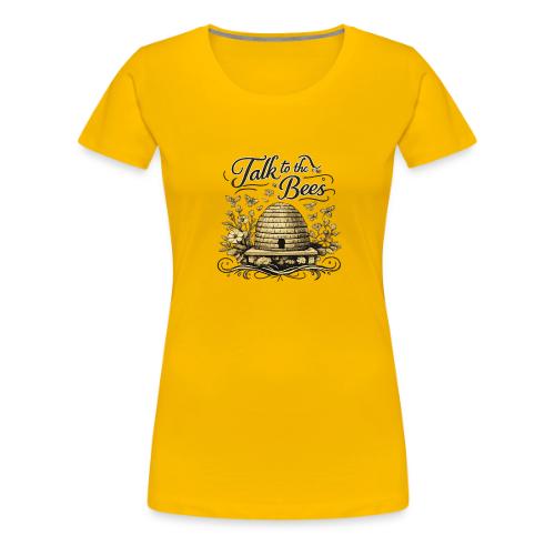 Talk To The Bees - Women's Premium T-Shirt