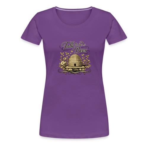 Talk To The Bees - Women's Premium T-Shirt