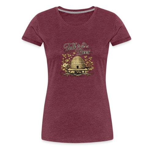 Talk To The Bees - Women's Premium T-Shirt