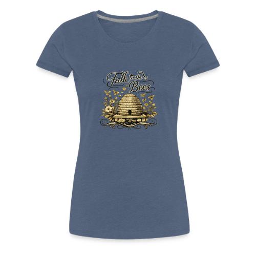 Talk To The Bees - Women's Premium T-Shirt