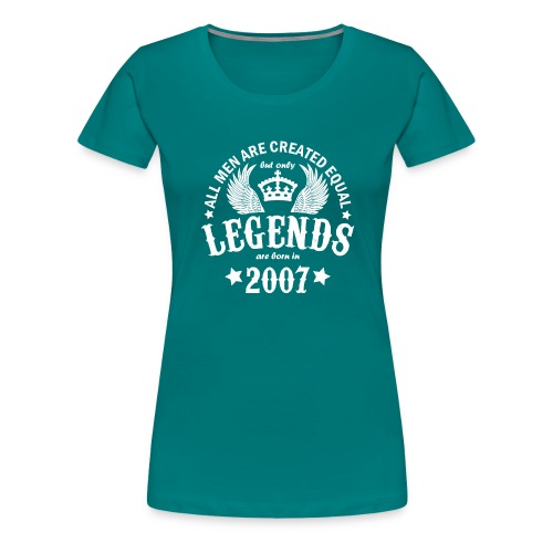 Legends are Born in 2007 - Women's Premium T-Shirt