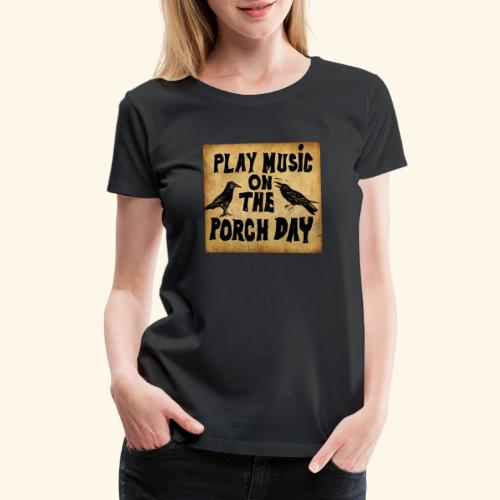 Play Music on te Porch Day - Women's Premium T-Shirt