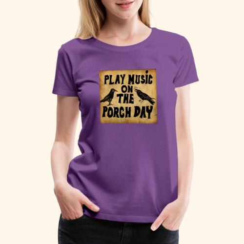 Play Music on te Porch Day - Women's Premium T-Shirt