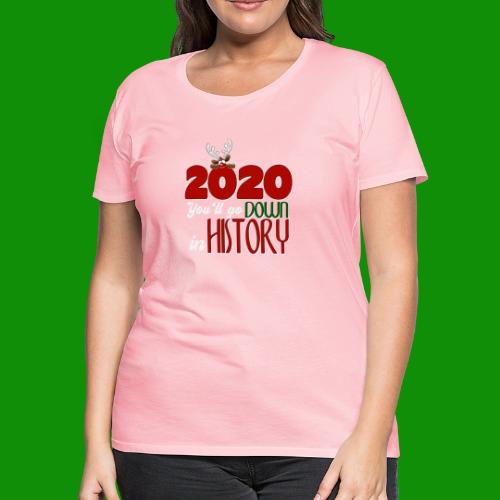 2020 You'll Go Down in History - Women's Premium T-Shirt