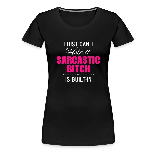 i just cant help it sarcastic is bult in