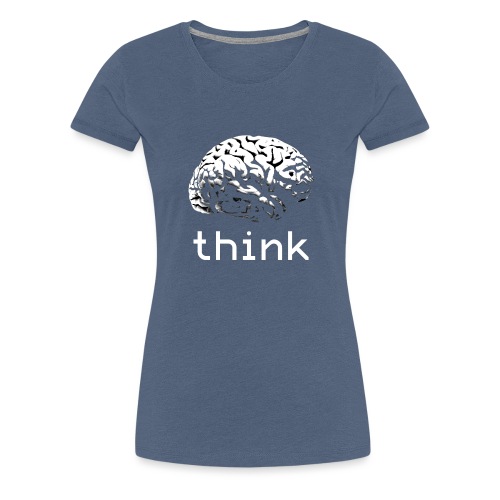 Think - Women's Premium T-Shirt