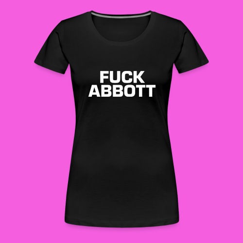 Fuck Abbott - Women's Premium T-Shirt