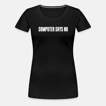 Computer says no - Premium T-shirt for women