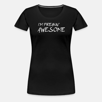 I'm freakin awesome - Premium T-shirt for women
